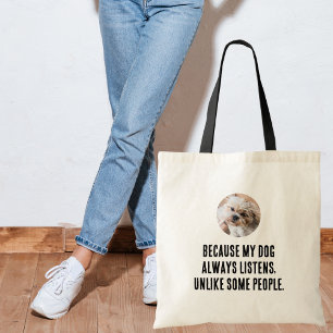 Because My Dog Always Listen Unlike People, Funny Tote Bag