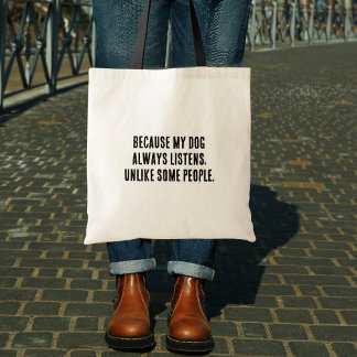 Because My Dog Always Listens Unlike People,Funny Tote Bag