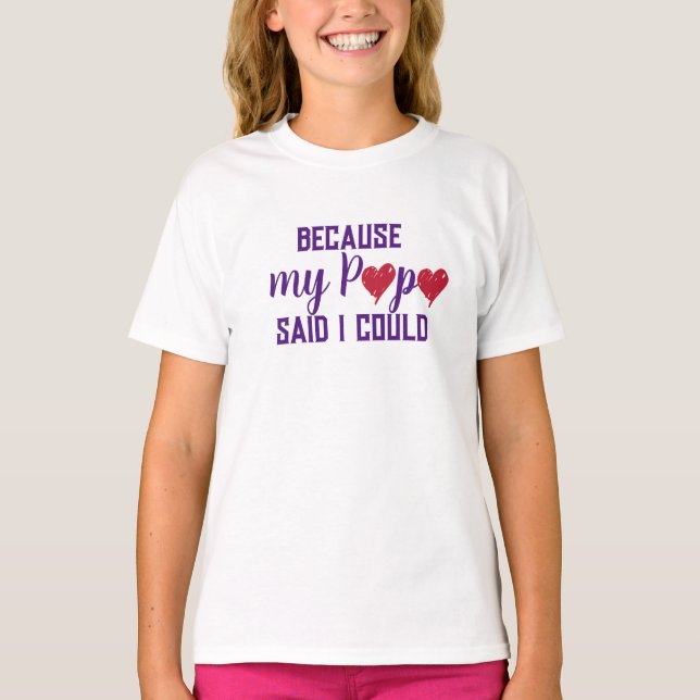 "Because my Papa said I could" T-Shirt (Front)