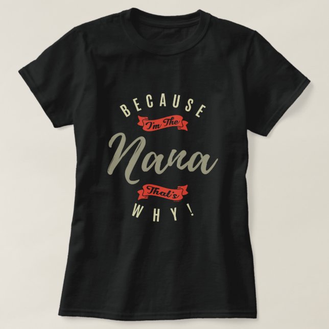 Because Nana T-Shirt (Design Front)