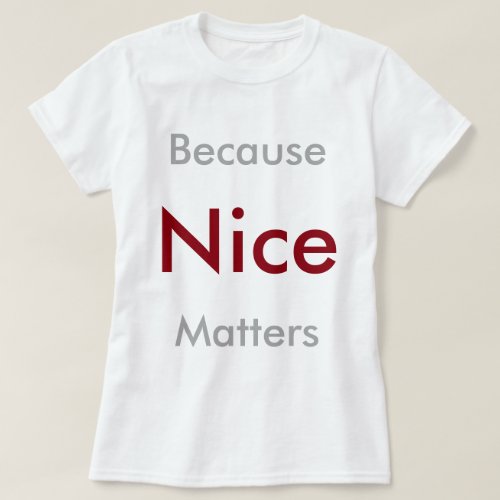 Because Nice Matters T_Shirt