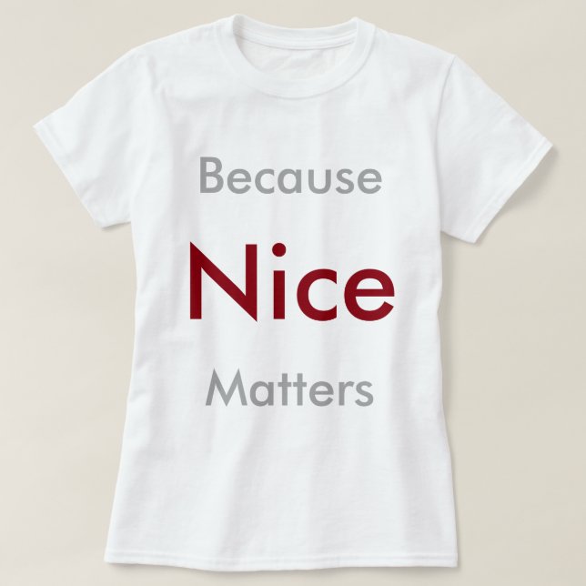 Because Nice Matters T-Shirt (Design Front)