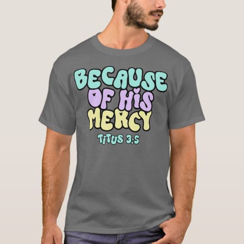 Because of His Mercy Titus T_Shirt