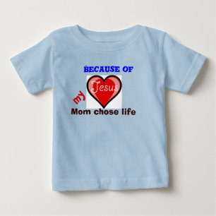 Because of Jesus my mom chose life Baby T-Shirt