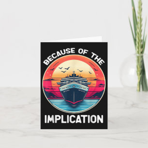 Because Of The Implication Funny Boat Cruise Boati Card
