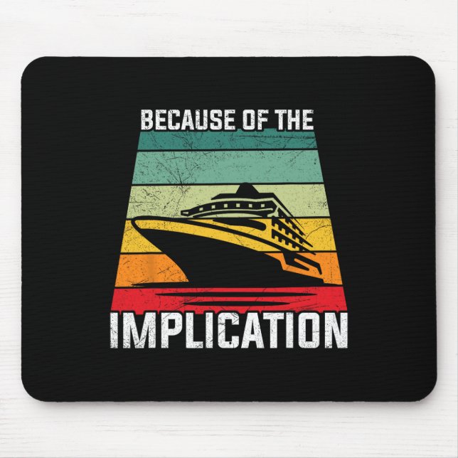 Because Of The Implication Traveler Boating Cruise Mouse Pad (Front)