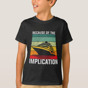 Because Of The Implication Traveler Boating Cruise T-Shirt
