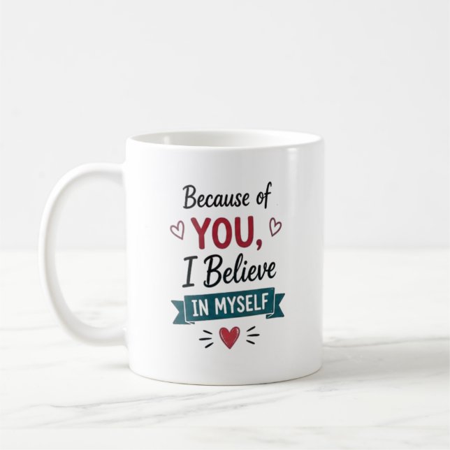 Because of You I Believe in Myself  Coffee Mug (Left)