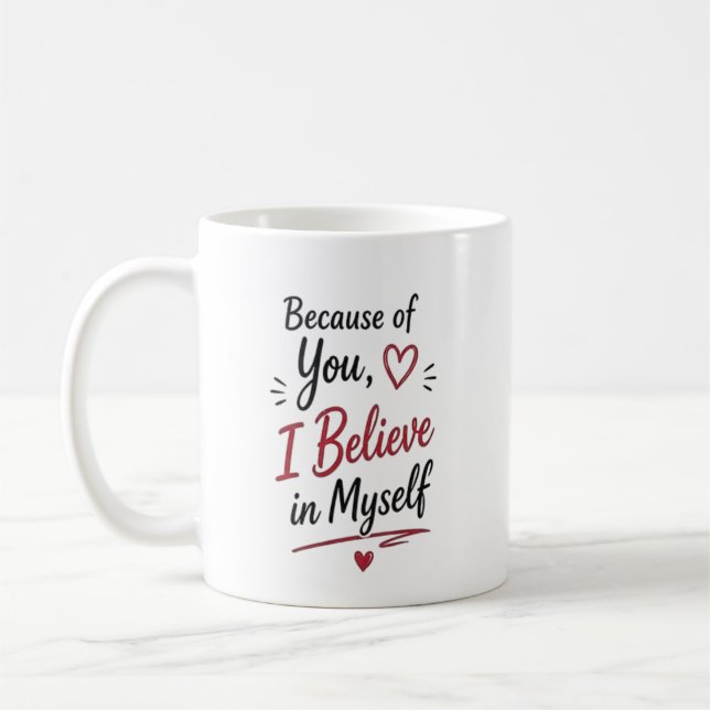 Because of You I Believe in Myself Personalized Coffee Mug (Left)
