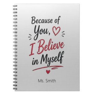 Because of You I Believe in Myself Personalized Notebook