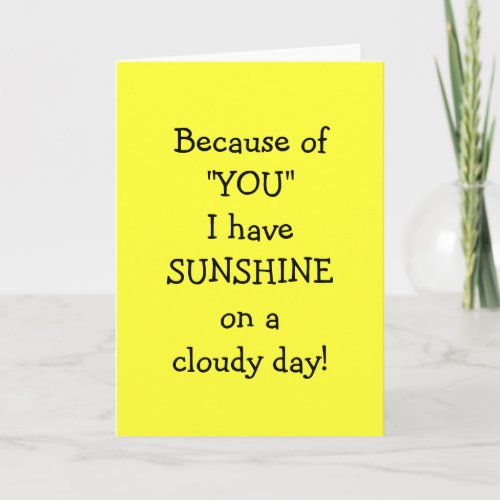 BECAUSE OF YOU I HAVE SUNSHINE ON A CLOUDY DAY THANK YOU CARD