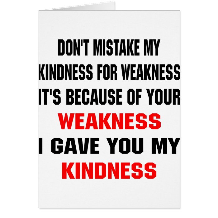 Because Of Your Weakness I Gave You Kindness Greeting Card