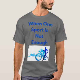 Because One Sport is Not Enough T-Shirt