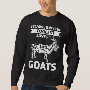 because only the coolest loves goats goats sweatshirt