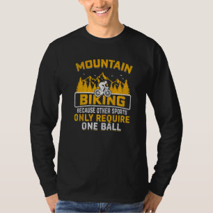 Because Other Sports Only Require One Ball Mounta T-Shirt