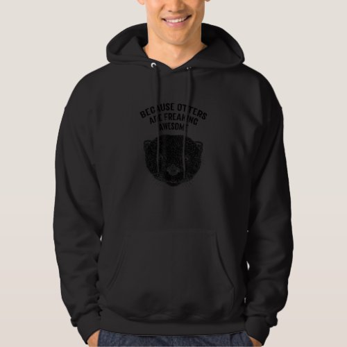 Because Otters Are Freaking Awesome Funny Otter Lo Hoodie