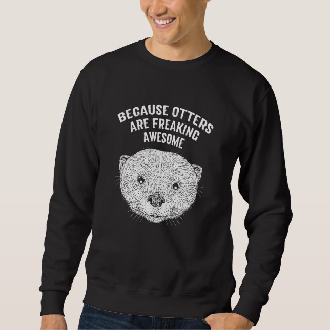Because Otters Are Freaking Awesome   Otter   Humo Sweatshirt (Front)