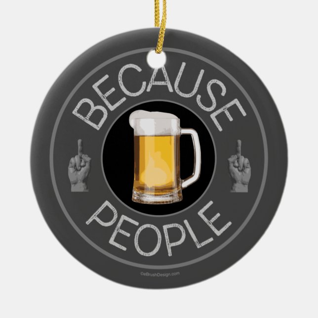 Because People (beer) Ceramic Ornament (Front)