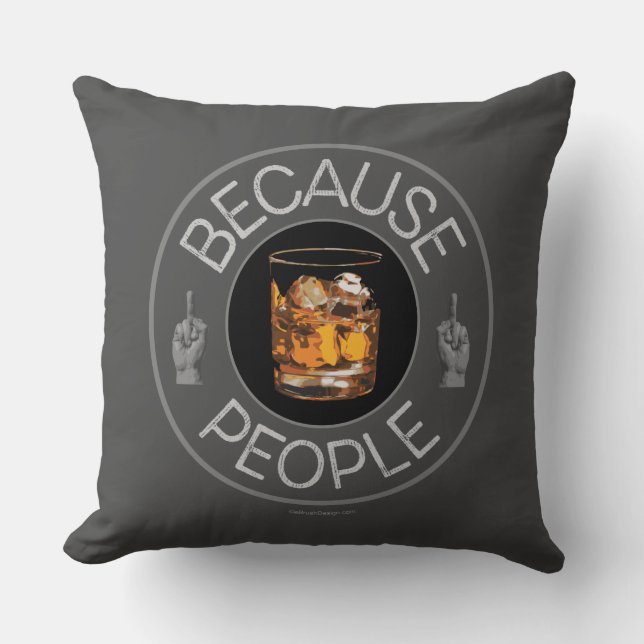 Because People (whiskey) Throw Pillow (Front)