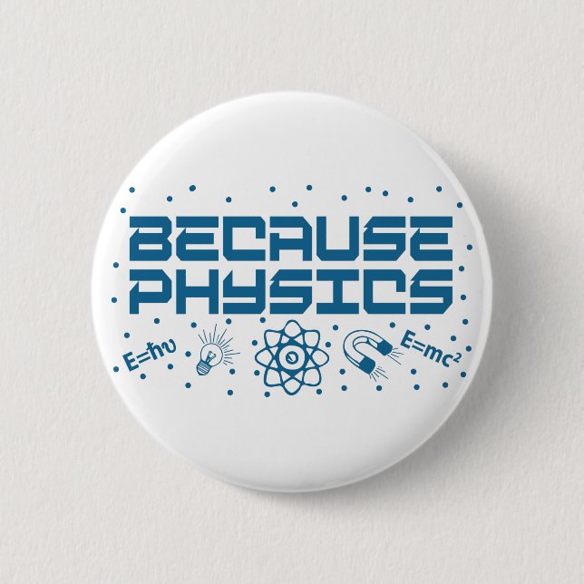 Because Physics Funny Button (Front)