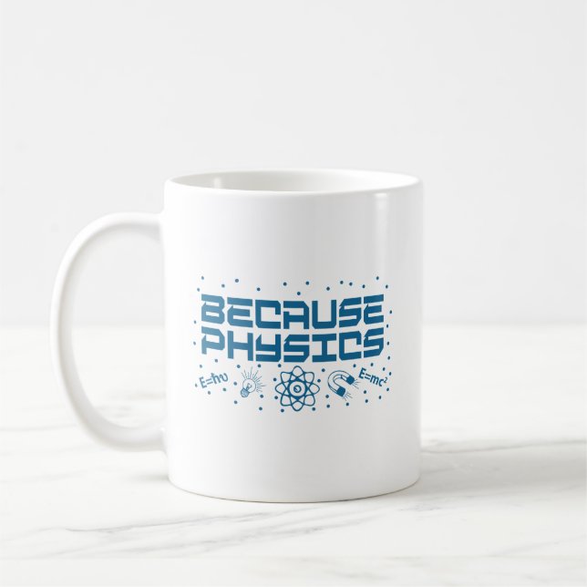 Because Physics Funny Coffee Mug (Left)