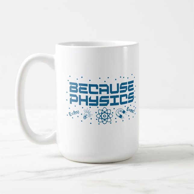 Because Physics Funny Coffee Mug (Left)