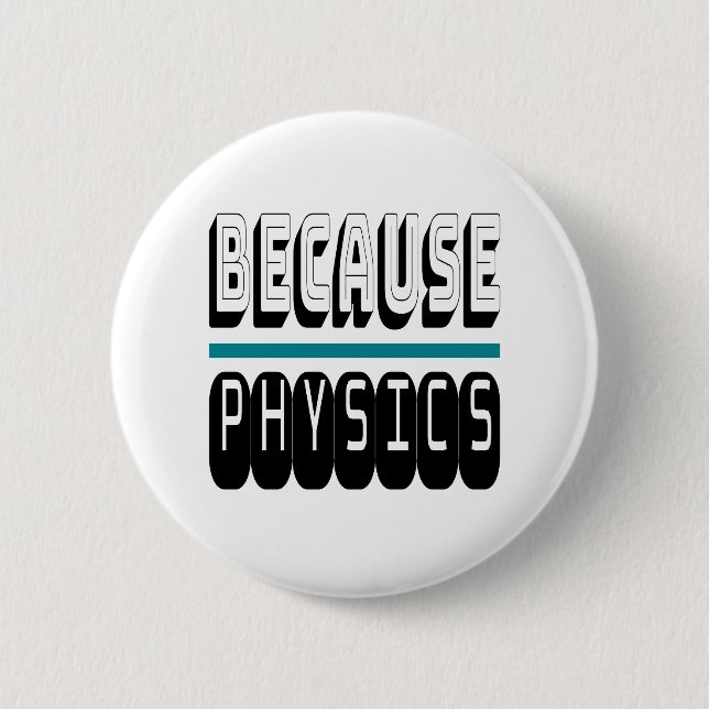 Because PHYSICS Science Geek Nerd Funny Sarcastic. Button (Front)