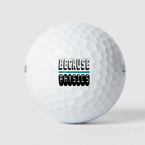 Because PHYSICS Science Geek Nerd Funny Sarcastic Golf Balls