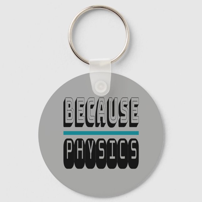 Because PHYSICS Science Geek Nerd Funny Sarcastic. Keychain (Front)