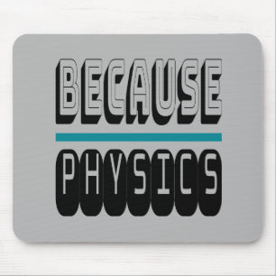 Because PHYSICS Science Geek Nerd Funny Sarcastic. Mouse Pad