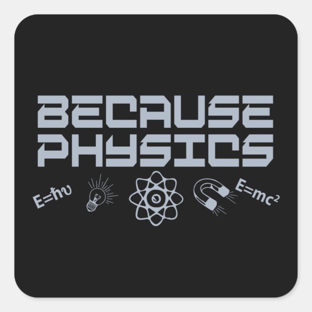 Because Physics Square Sticker (Front)