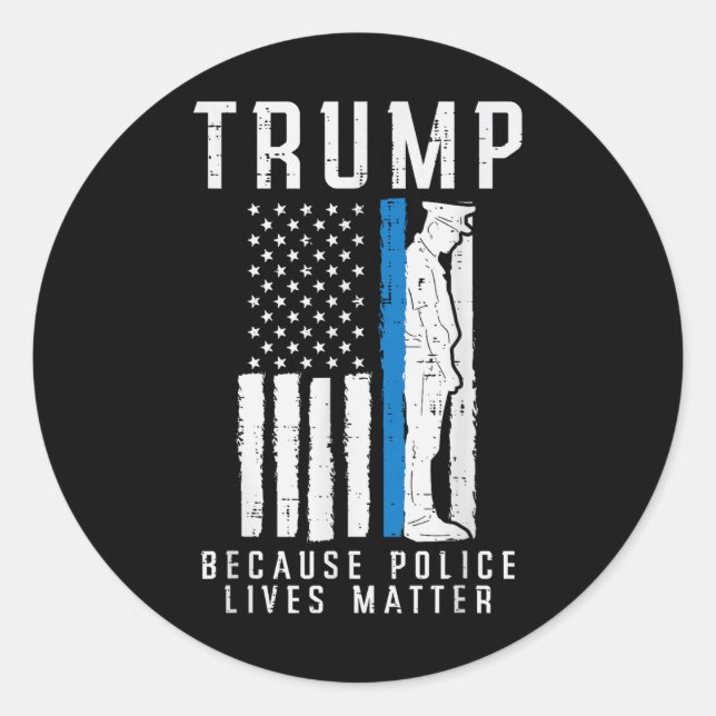 Because Police Lives Pro Trump Thin Blue Line Us F Classic Round Sticker (Front)