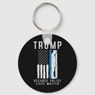Because Police Lives Pro Trump Thin Blue Line Us F Keychain