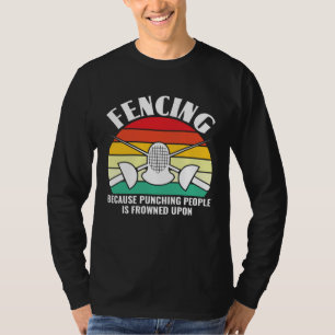 Because Punching People Is Frowned Upon  Fencing F T-Shirt