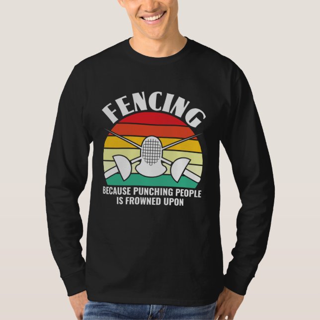 Because Punching People Is Frowned Upon  Fencing F T-Shirt (Front)