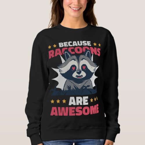 Because Raccoons are Awesome with a Raccoon Sweatshirt