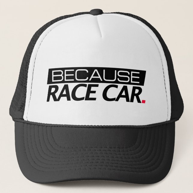 Because Race Car Trucker Hat (Front)