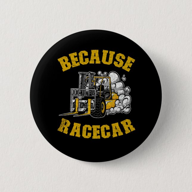 Because Racecar Funny Forklift Operator Driver Gif Button (Front)