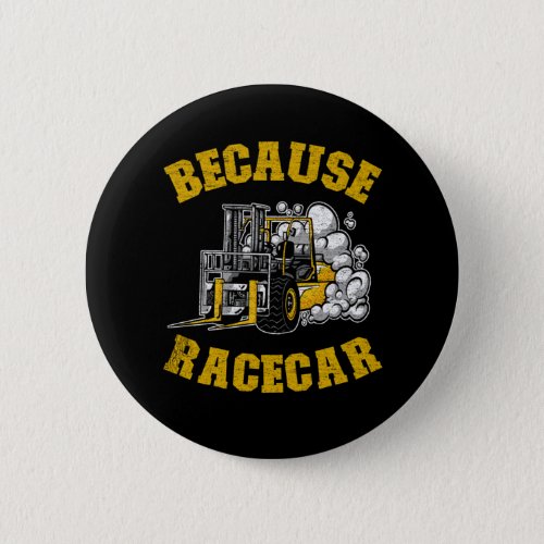 Because Racecar Funny Forklift Operator Driver Gif Button