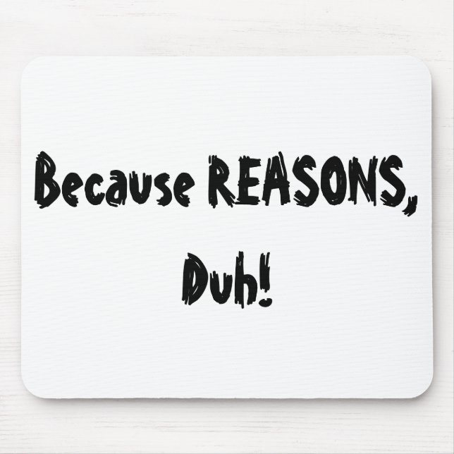 Because Reasons, Duh! Mouse Pad (Front)