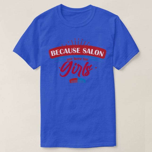 Because Salons are for Girls T-Shirt (Design Front)