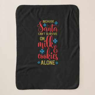 because santa cant survive on milk and cookies alo sherpa blanket