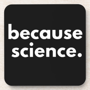 Because Science Beverage Coaster