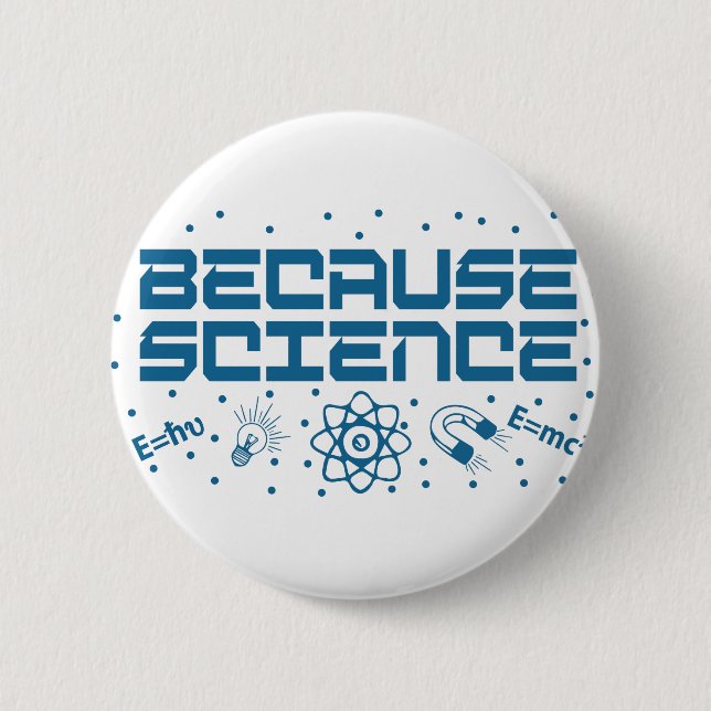 Because Science Funny Button (Front)