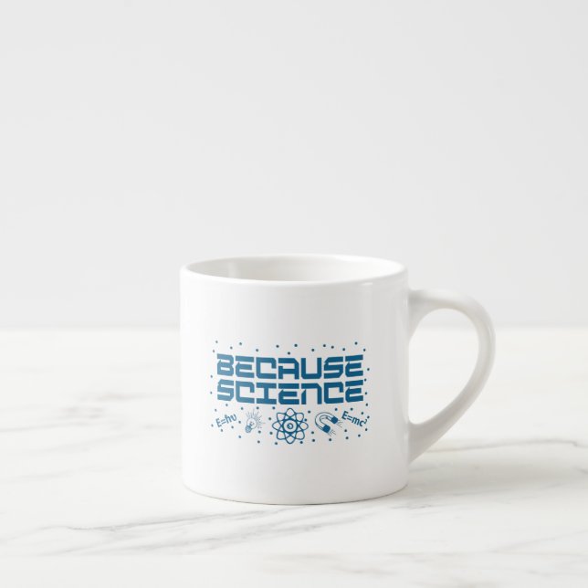 Because Science Funny Espresso Cup (Right)