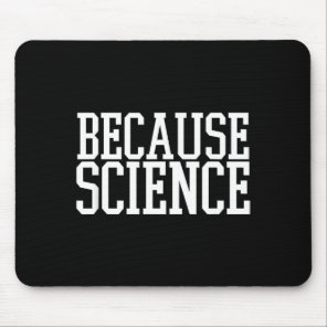 Because Science Funny Saying Mens And Women Shirt  Mouse Pad
