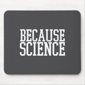 Because Science Funny Saying Mens And Women Shirt  Mouse Pad