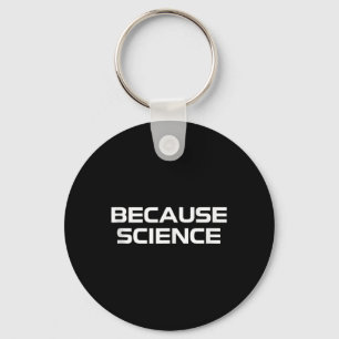 Because Science Men Women Kids Nature Teacher Scie Keychain