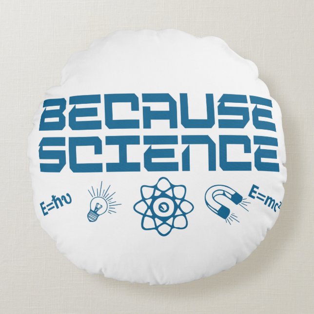 Because Science Round Pillow (Front)