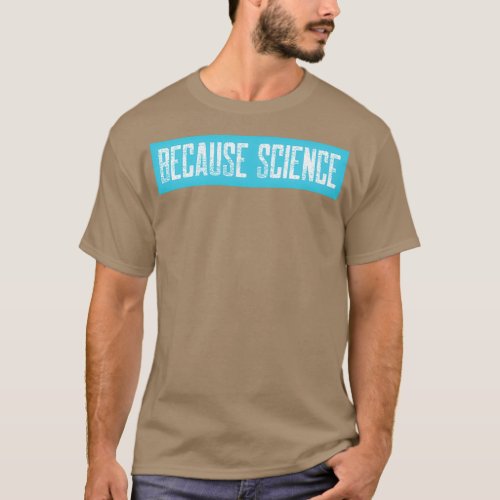 Because Science science for laptop and tumbler dec T_Shirt
